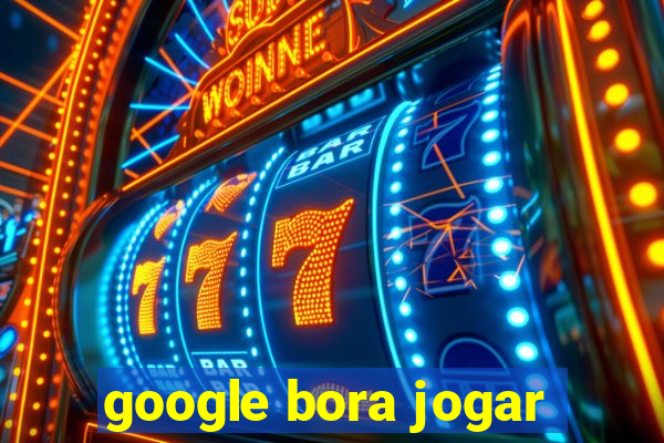 google bora jogar